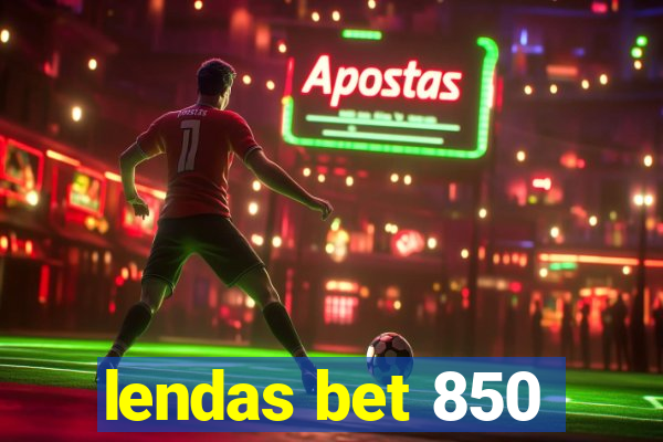 lendas bet 850